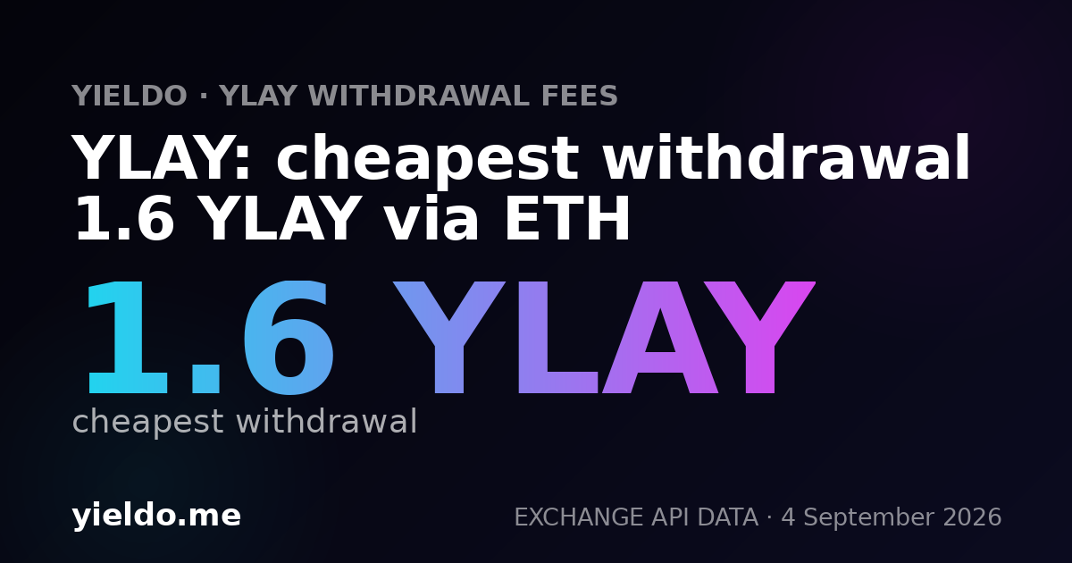 YLAY: cheapest withdrawal 1.6 YLAY via ETH