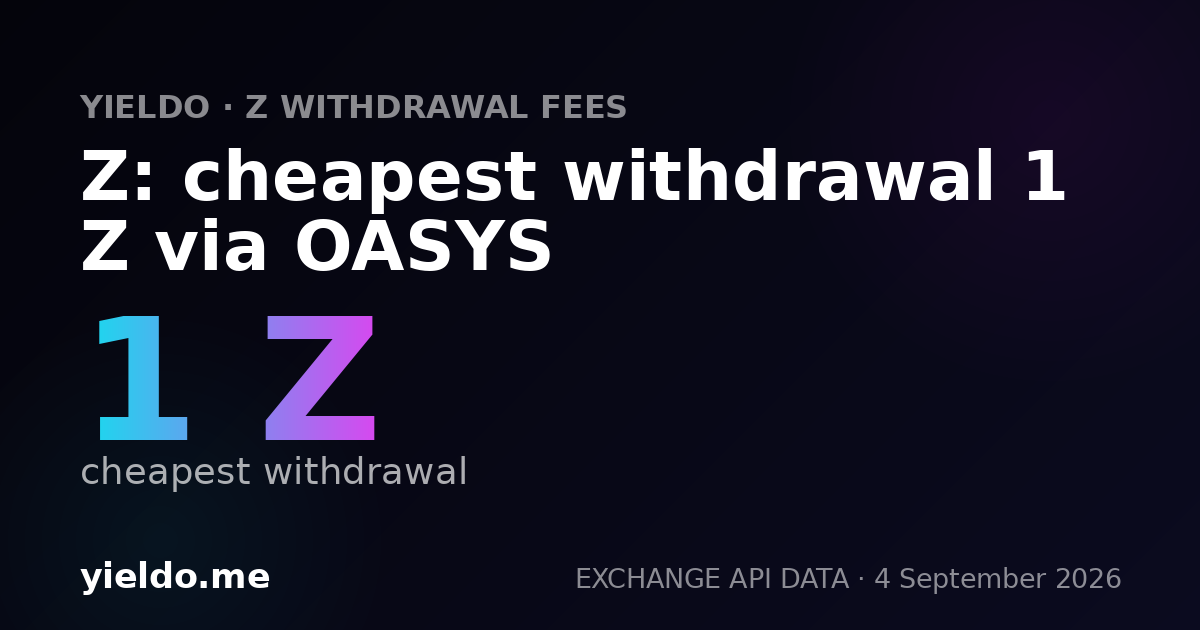Z: cheapest withdrawal 1 Z via OASYS